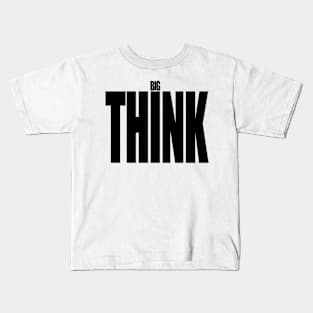 BIG Think... think BIG Kids T-Shirt